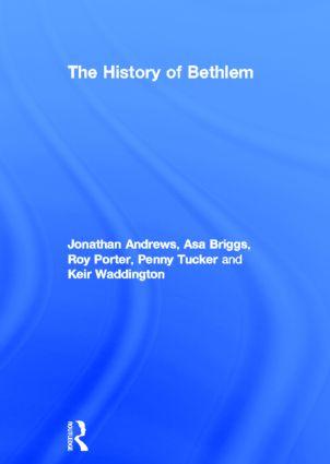History of Bethlem - Jonathan Andrews Asa Briggs Roy Porter Penny Tucker Keir Waddington