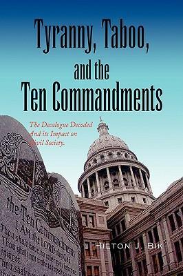 Tyranny, Taboo, and the Ten Commandments - Bik, Hilton J.