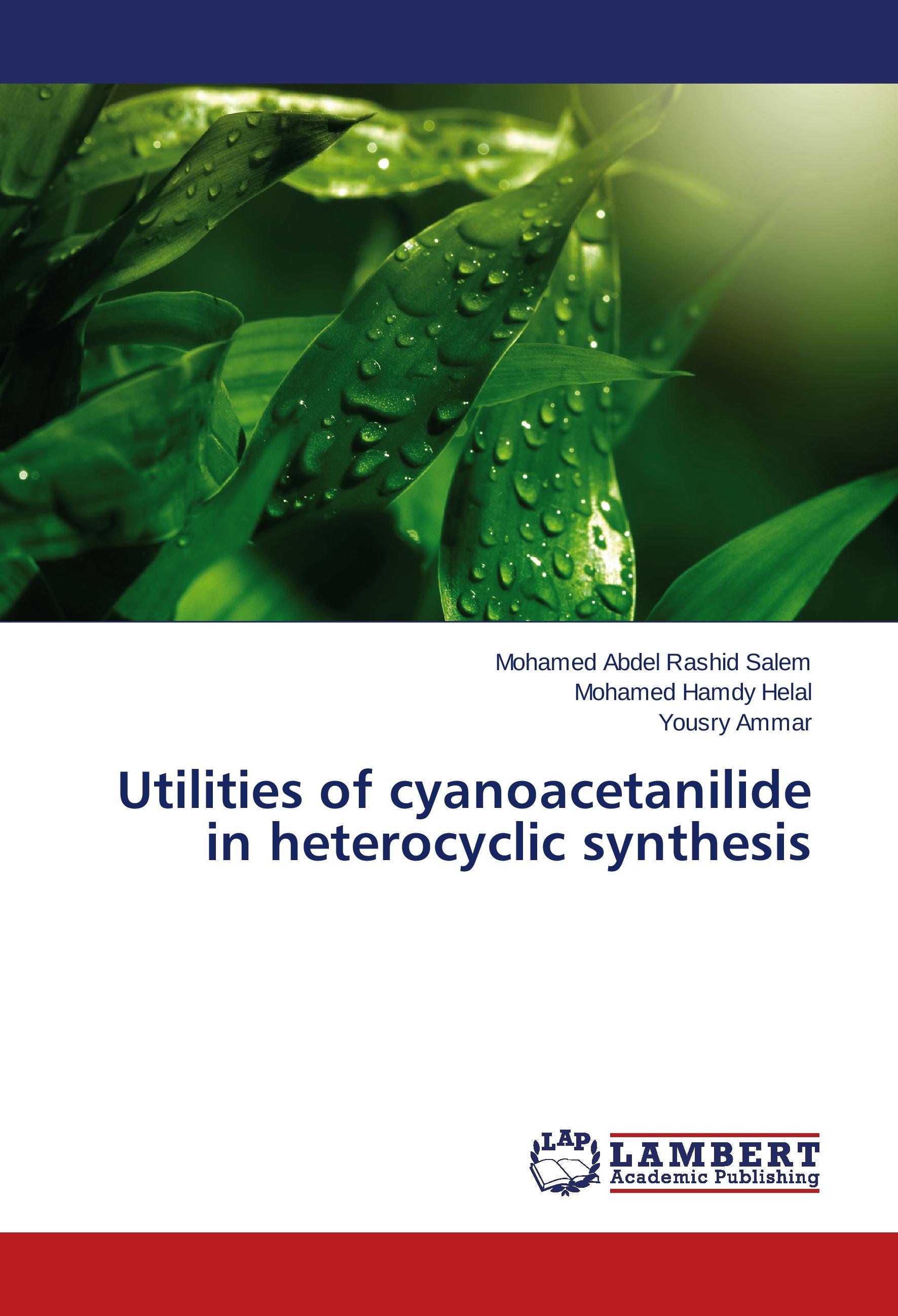 Utilities of cyanoacetanilide in heterocyclic synthesis - Mohamed Abdel Rashid Salem Mohamed Hamdy Helal Yousry Ammar