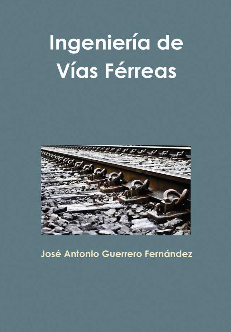 Ingeniería de Vías Férreas - Guerrero Fernández, José Antonio