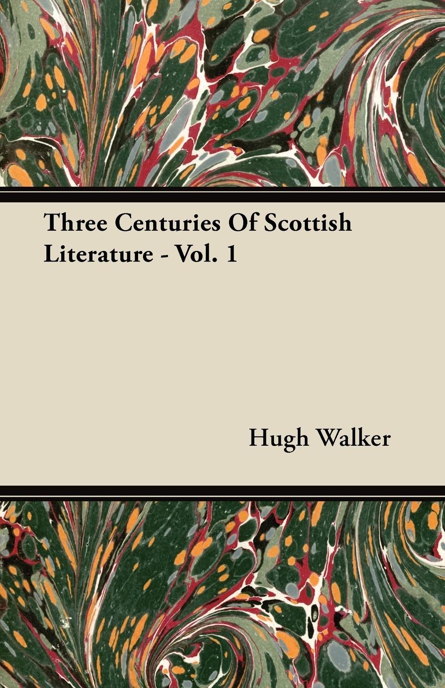 Three Centuries Of Scottish Literature - Vol. 1 - Walker, Hugh