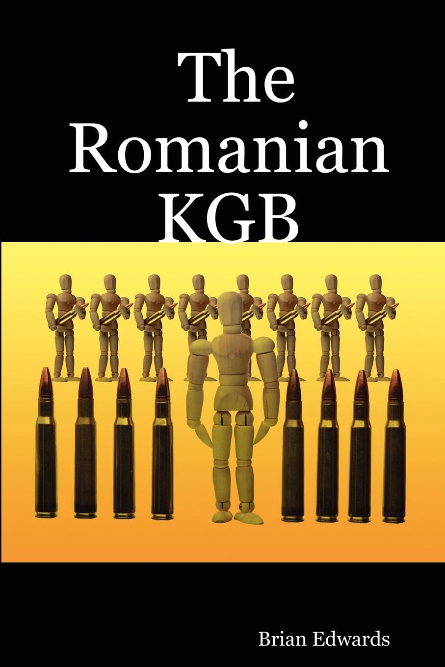 The Romanian KGB - Edwards, Brian