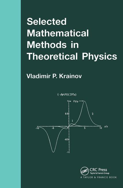 Selected Mathematical Methods in Theoretical Physics - Vladmir P. Krainov (Moscow State University, Russia)