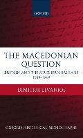 The Macedonian Question: Britain and the Southern Balkans 1939-1949 - Livanios, Dimitris