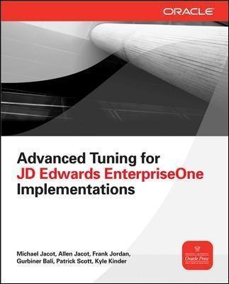 Advanced Tuning for JD Edwards EnterpriseOne Implementations - Jacot, Michael Jacot, Allen Jordan, Frank