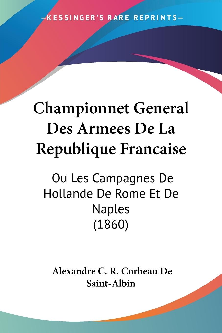 Championnet General Des Armees De La Republique Francaise - De Saint-Albin, Alexandre C. R. Corbeau