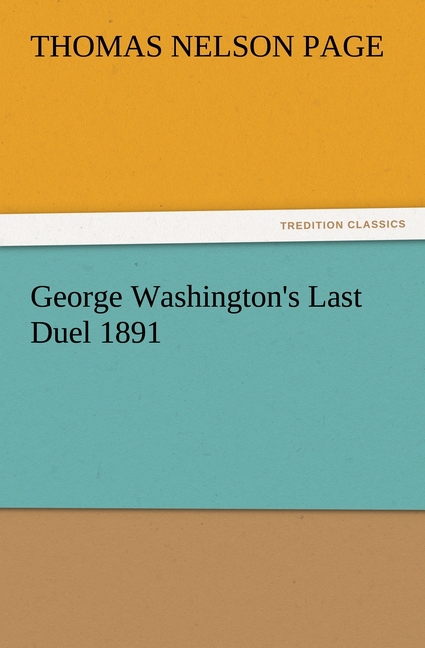 George Washington s Last Duel 1891 - Page, Thomas Nelson