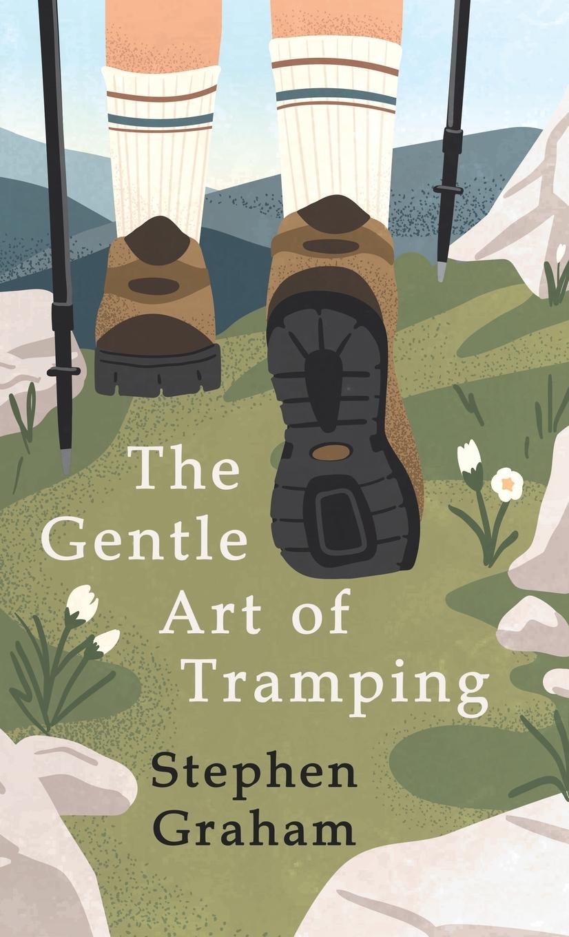The Gentle Art of Tramping;With Introductory Essays and Excerpts on Walking - by Sydney Smith, William Hazlitt, Leslie Stephen, & John Burroughs - Graham, Stephen