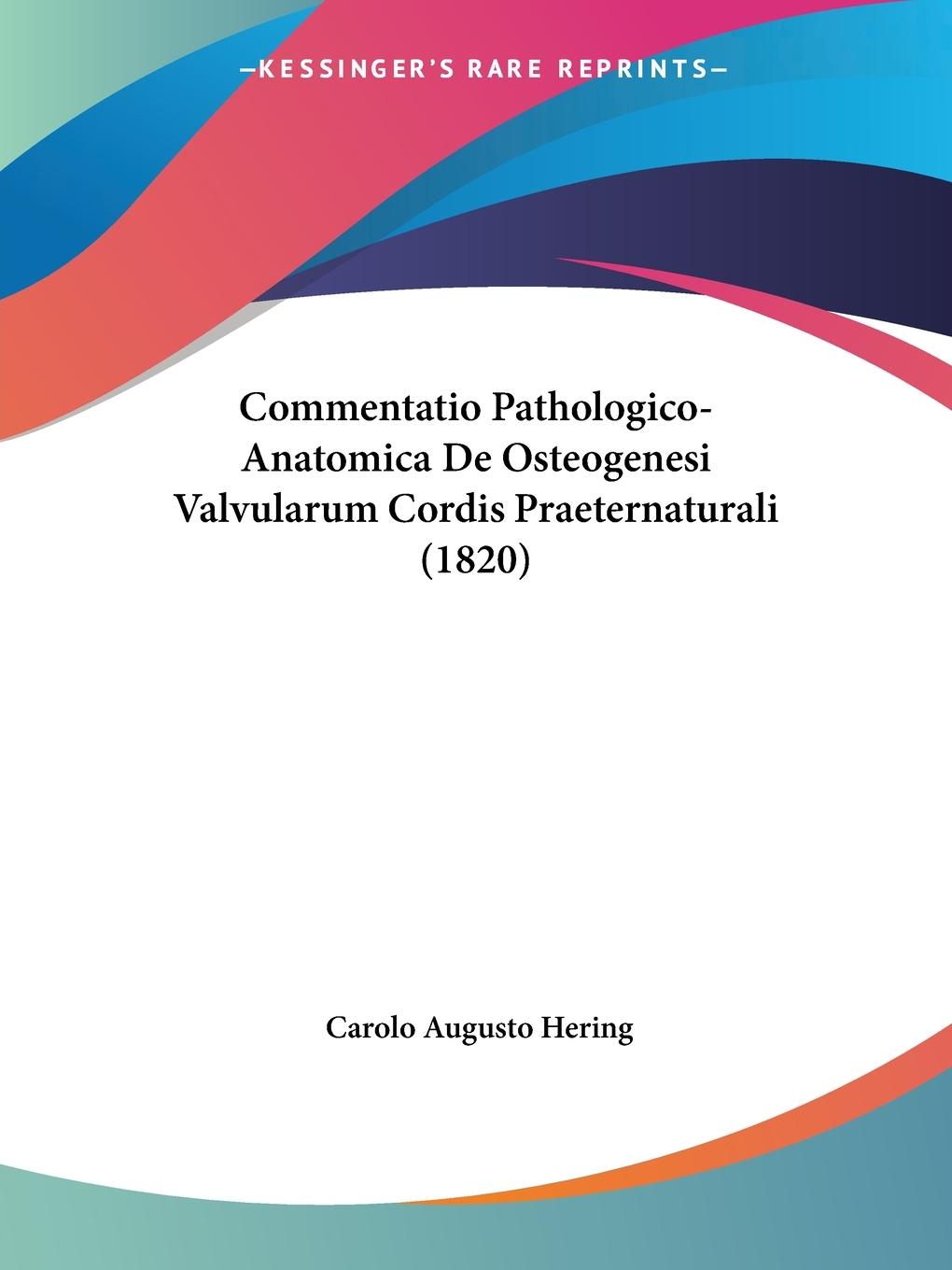 Commentatio Pathologico-Anatomica De Osteogenesi Valvularum Cordis Praeternaturali (1820) - Hering, Carolo Augusto