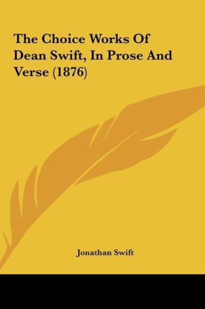 The Choice Works Of Dean Swift, In Prose And Verse (1876) - Swift, Jonathan