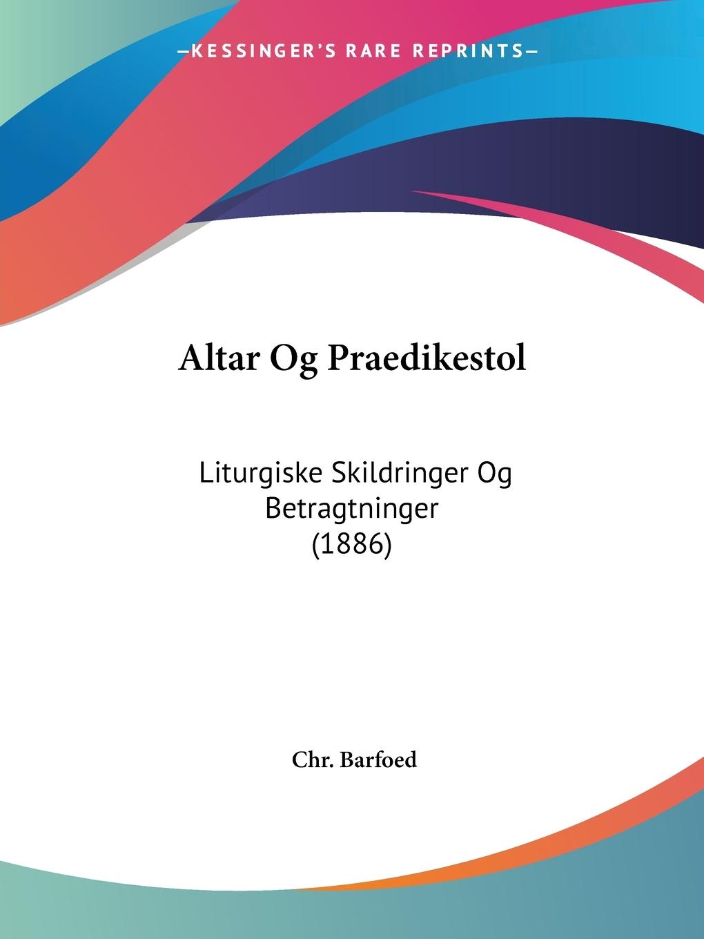 Altar Og Praedikestol - Barfoed, Chr.