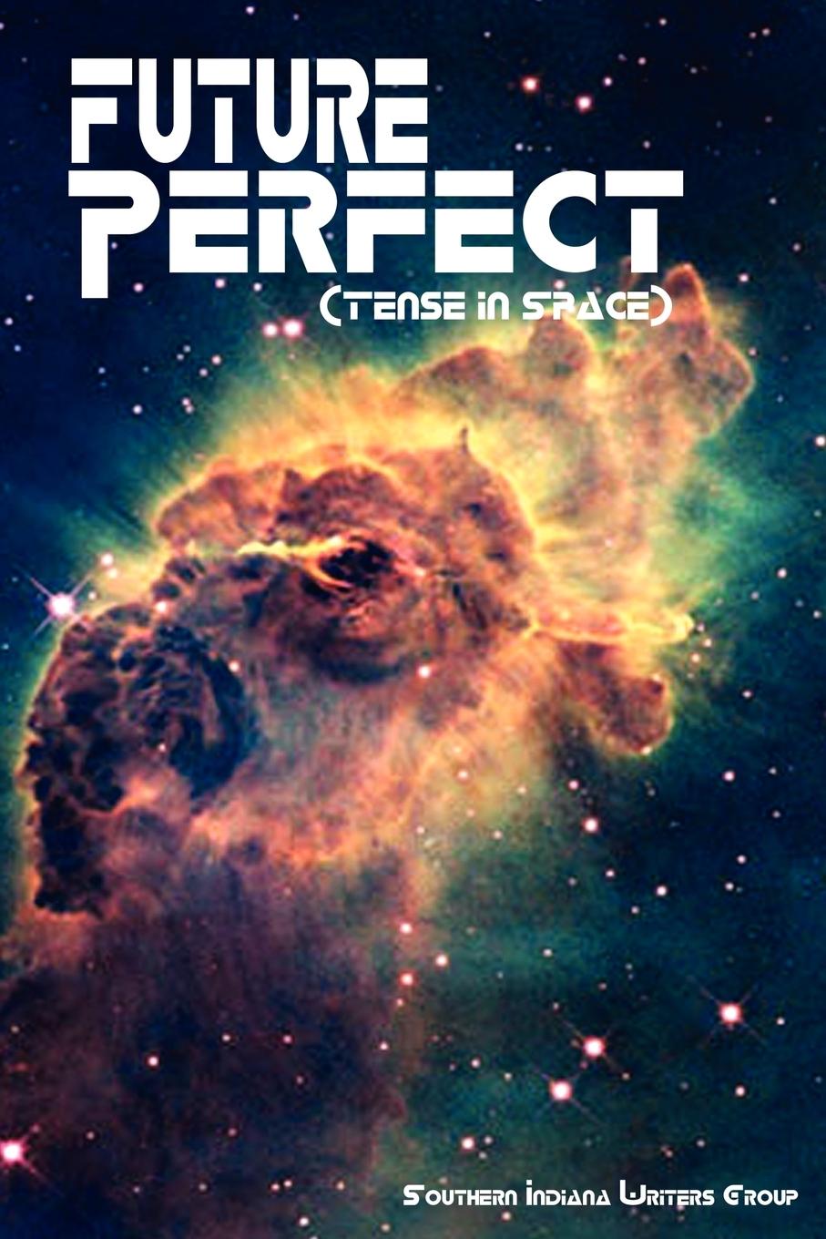 Future Perfect (Tense in Space) - Southern Indiana Writers