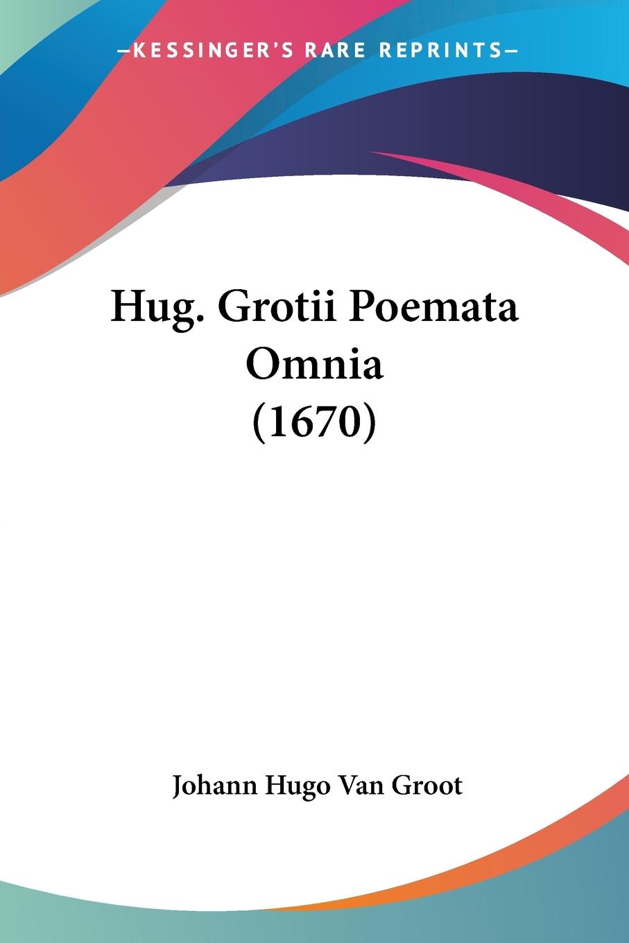 Hug. Grotii Poemata Omnia (1670) - Groot, Johann Hugo Van