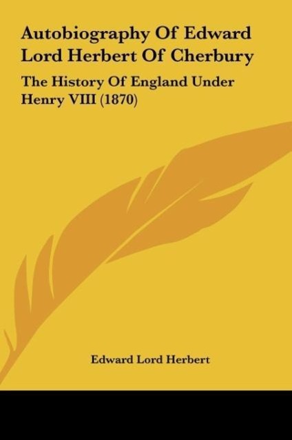 Autobiography Of Edward Lord Herbert Of Cherbury - Herbert, Edward Lord