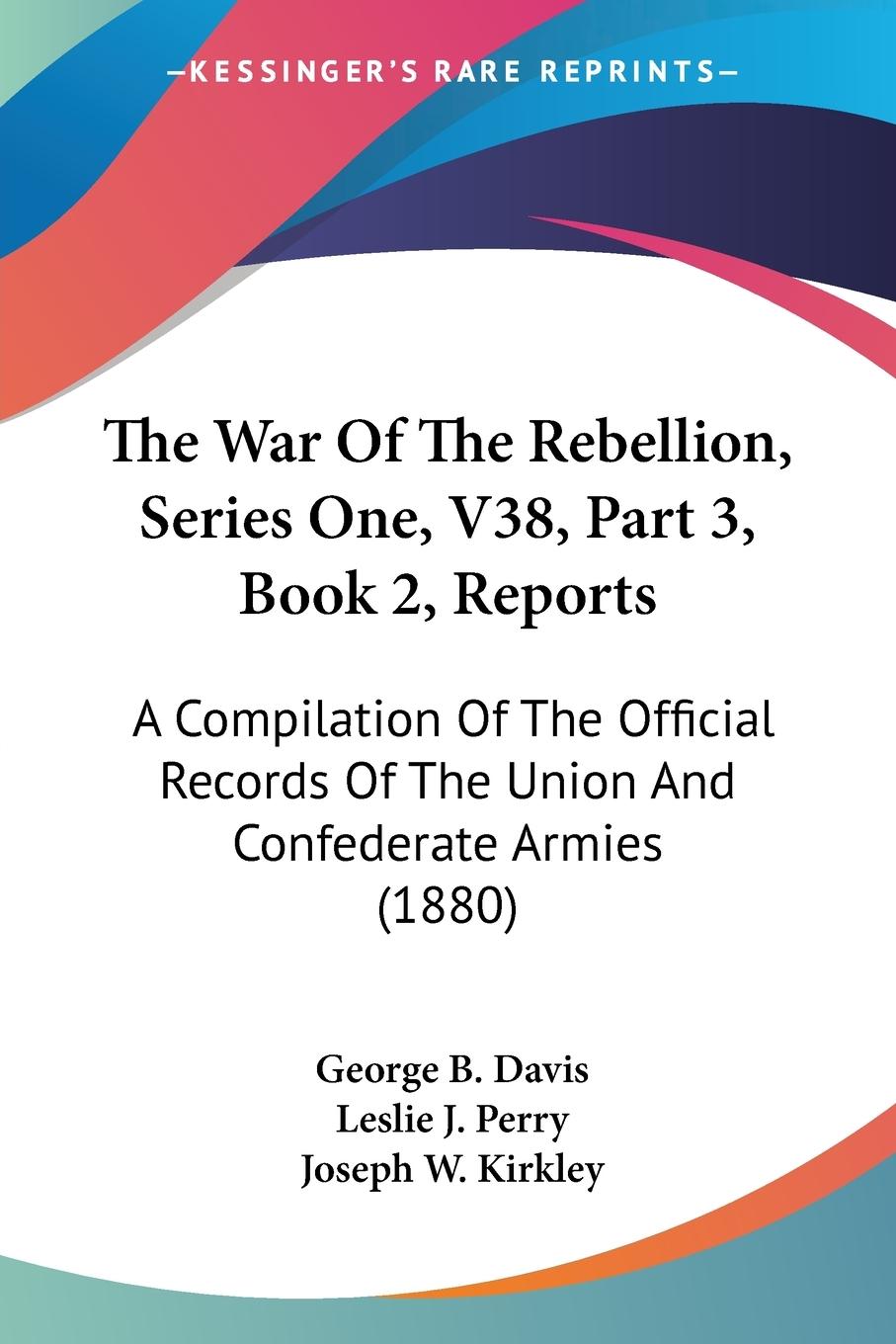 The War Of The Rebellion, Series One, V38, Part 3, Book 2, Reports - Davis, George B.