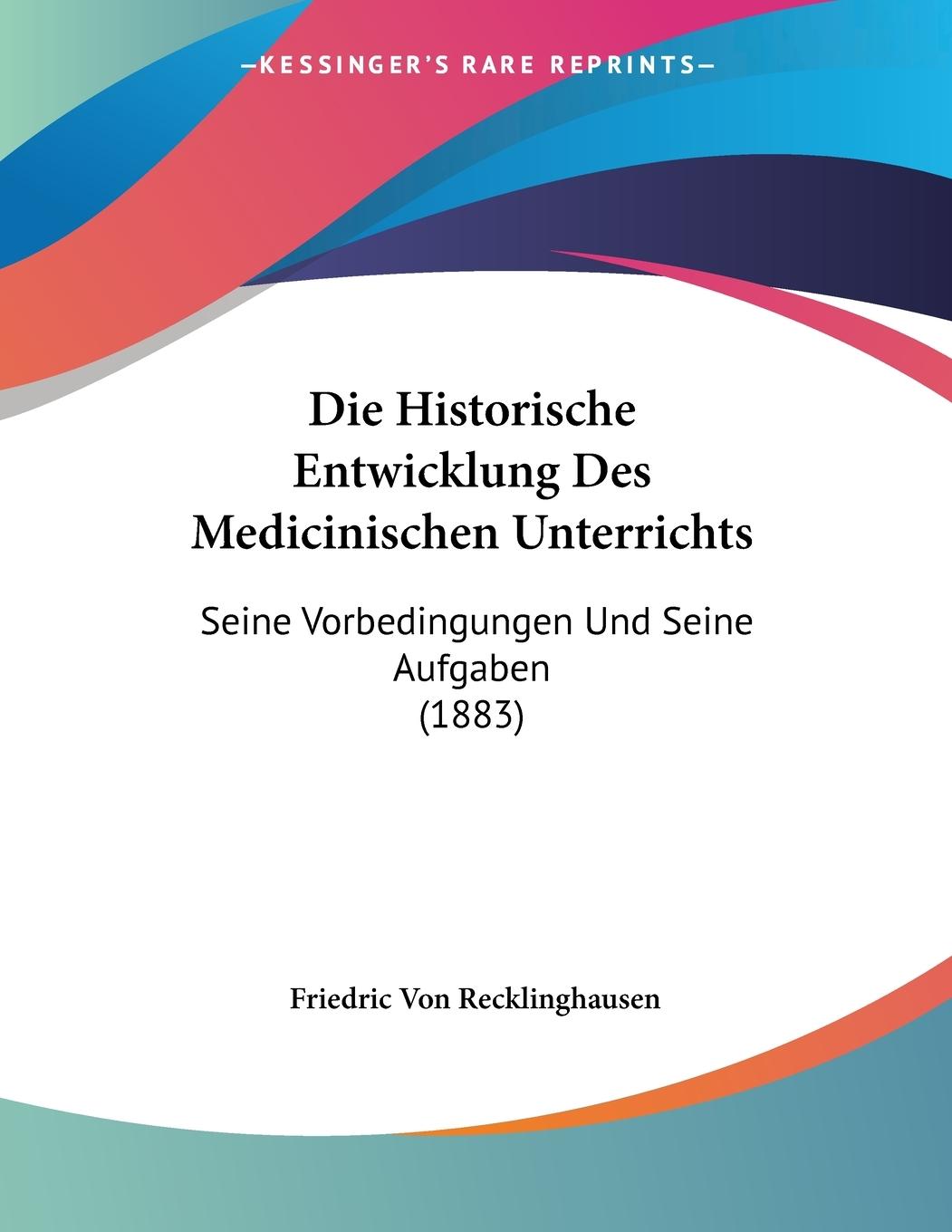 Die Historische Entwicklung Des Medicinischen Unterrichts - Recklinghausen, Friedric Von