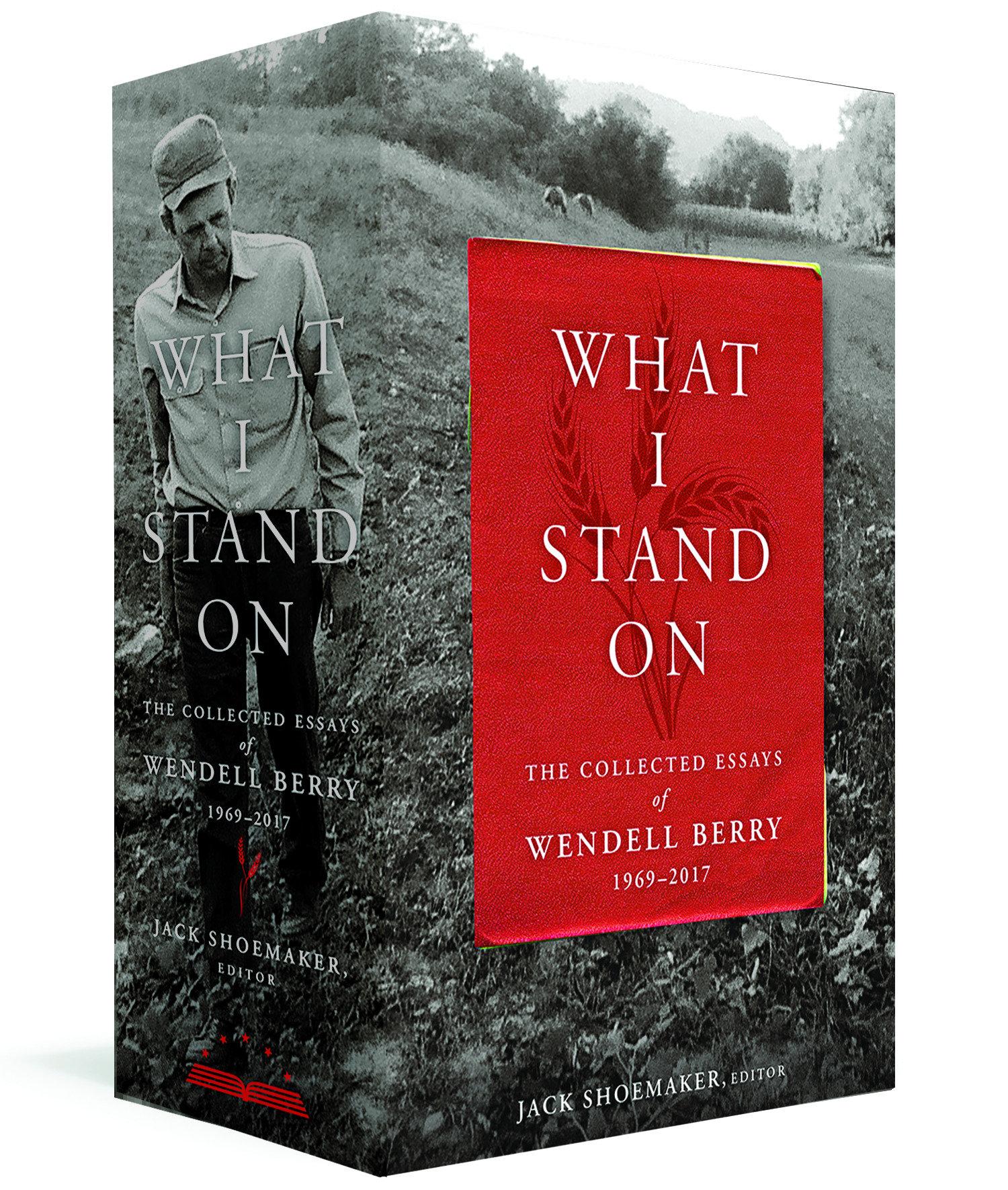 What I Stand On: The Collected Essays of Wendell Berry 1969-2017 - Wendell Berry