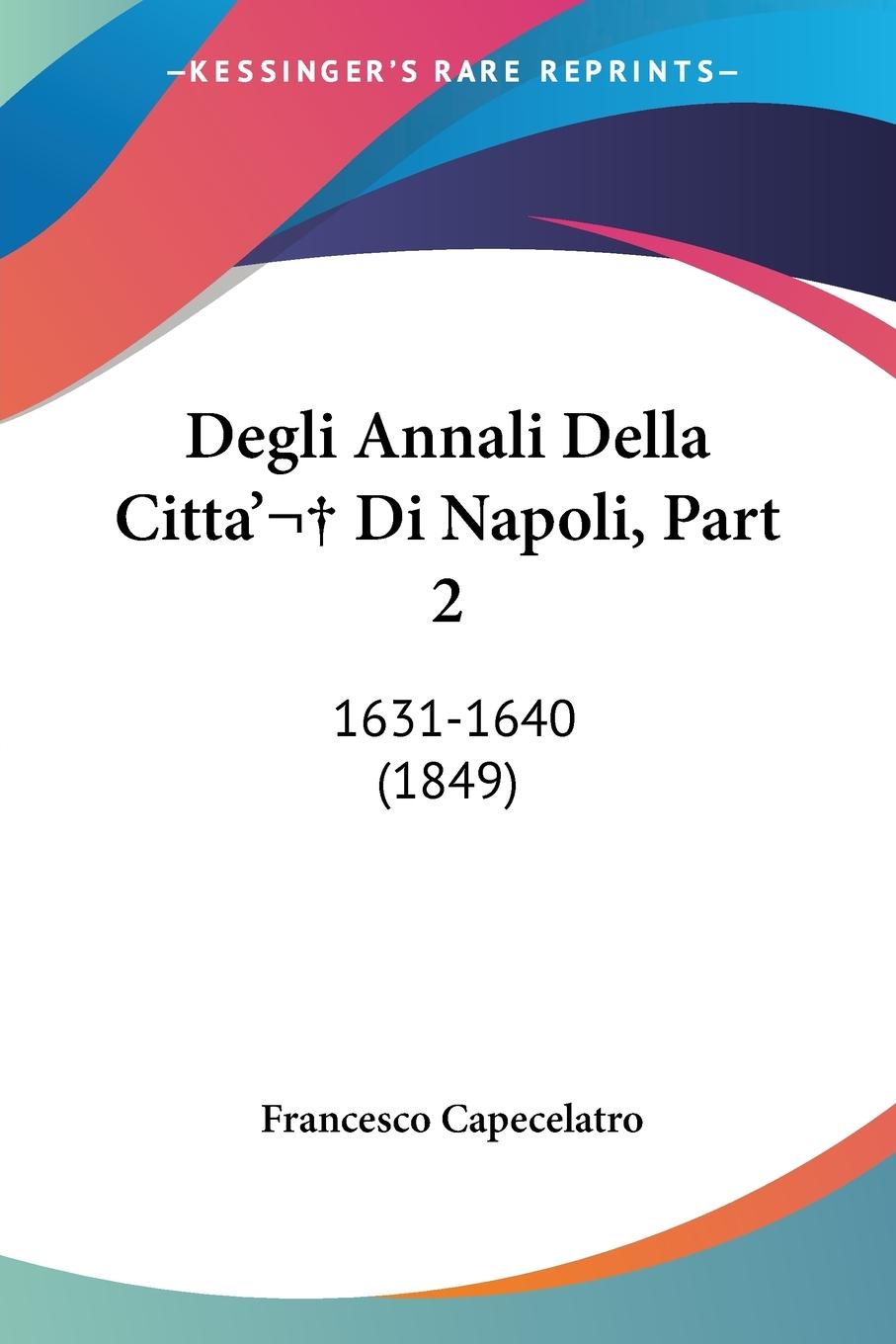 Degli Annali Della Citta  Di Napoli, Part 2 - Capecelatro, Francesco