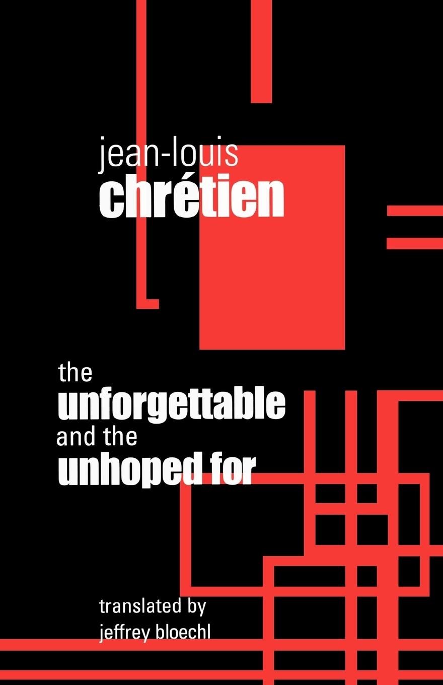Unforgettable and the Unhoped for - Chretien, Jean-Louis