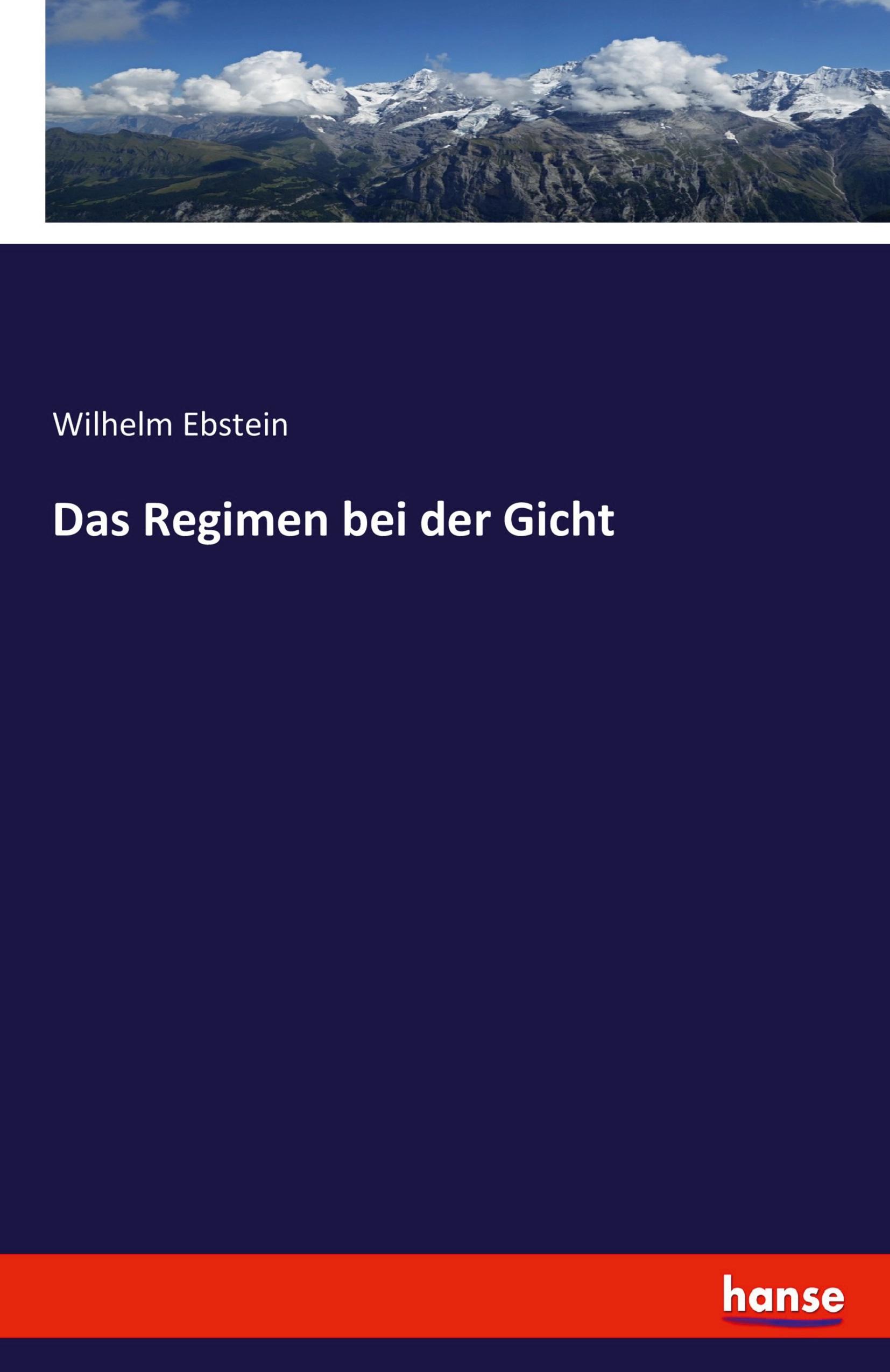 Das Regimen bei der Gicht - Ebstein, Wilhelm