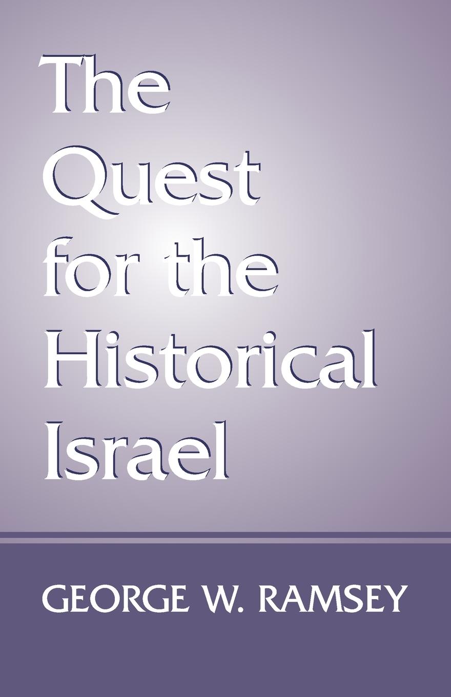 The Quest for the Historical Israel - Ramsey, George W.