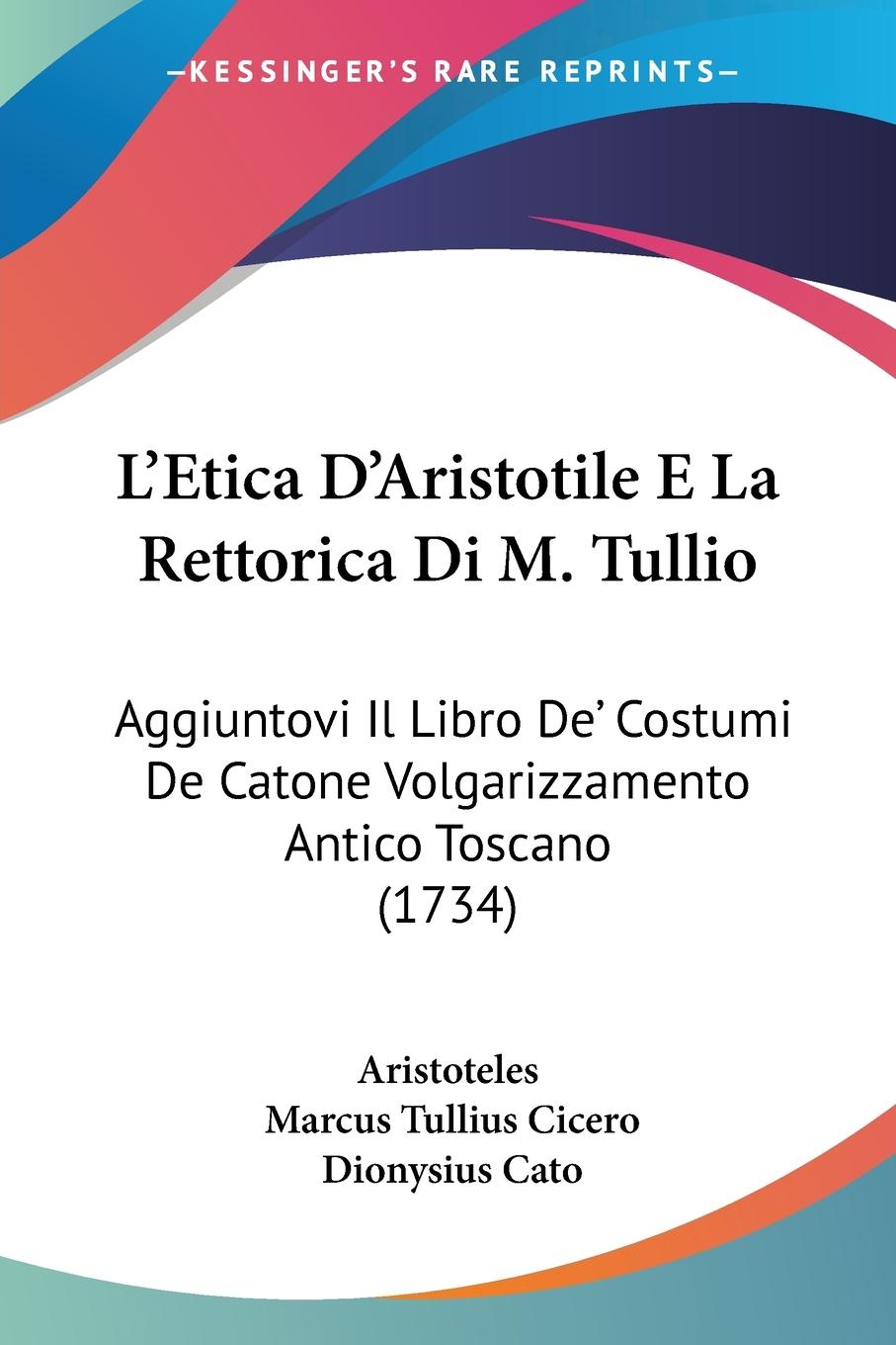 L Etica D Aristotile E La Rettorica Di M. Tullio - Aristoteles Cicero, Marcus Tullius Cato, Dionysius