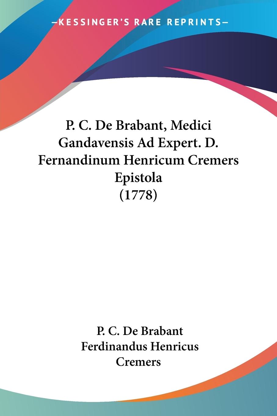 P. C. De Brabant, Medici Gandavensis Ad Expert. D. Fernandinum Henricum Cremers Epistola (1778) - De Brabant, P. C. Cremers, Ferdinandus Henricus