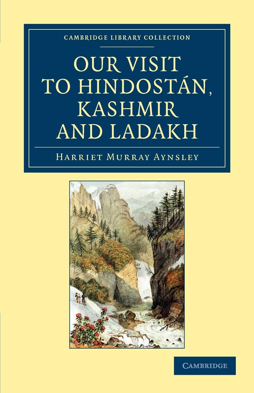 Our Visit to Hindostán, Kashmir and Ladakh - Aynsley, Harriet Murray