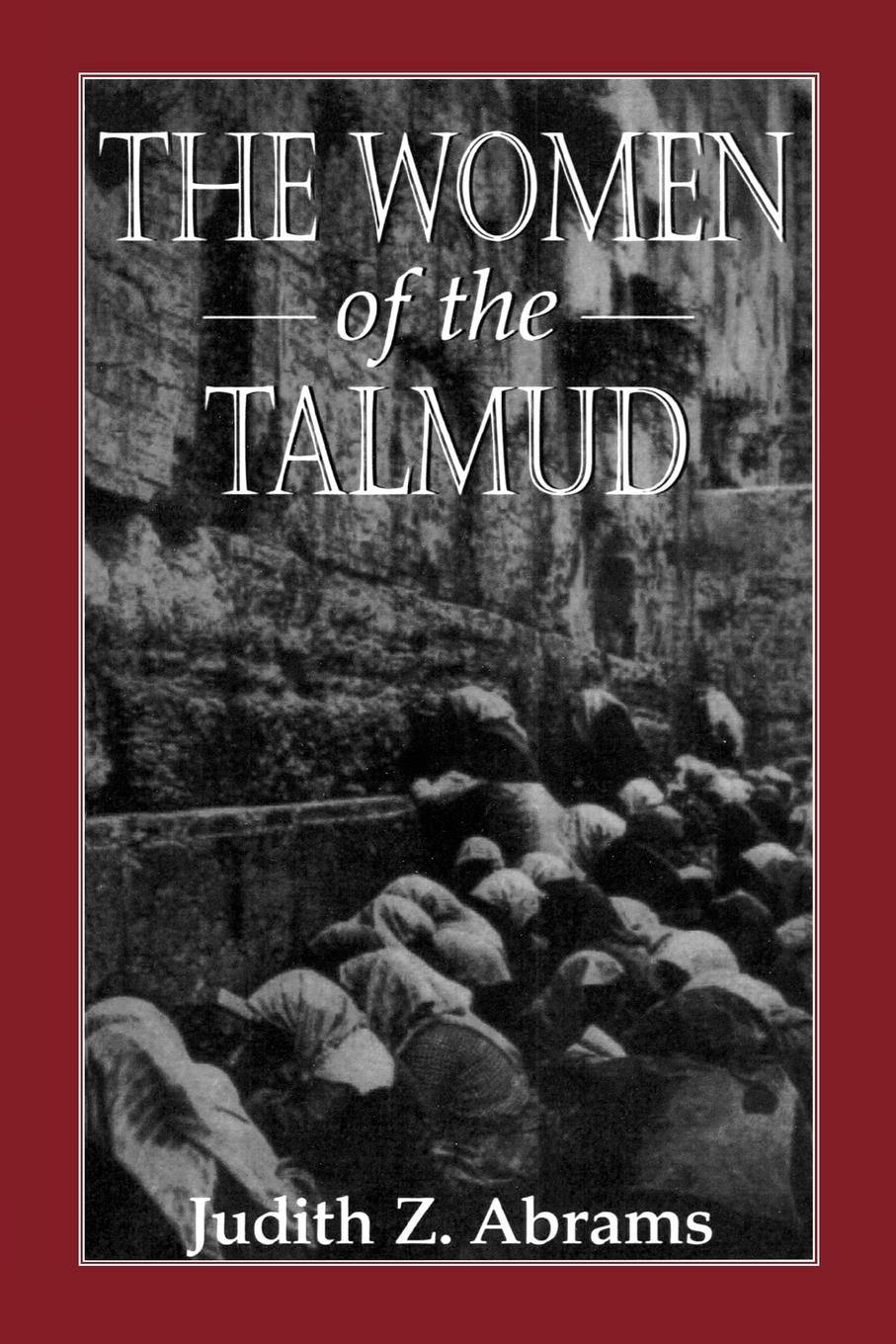 The Women of the Talmud - Abrams, Judith Z.