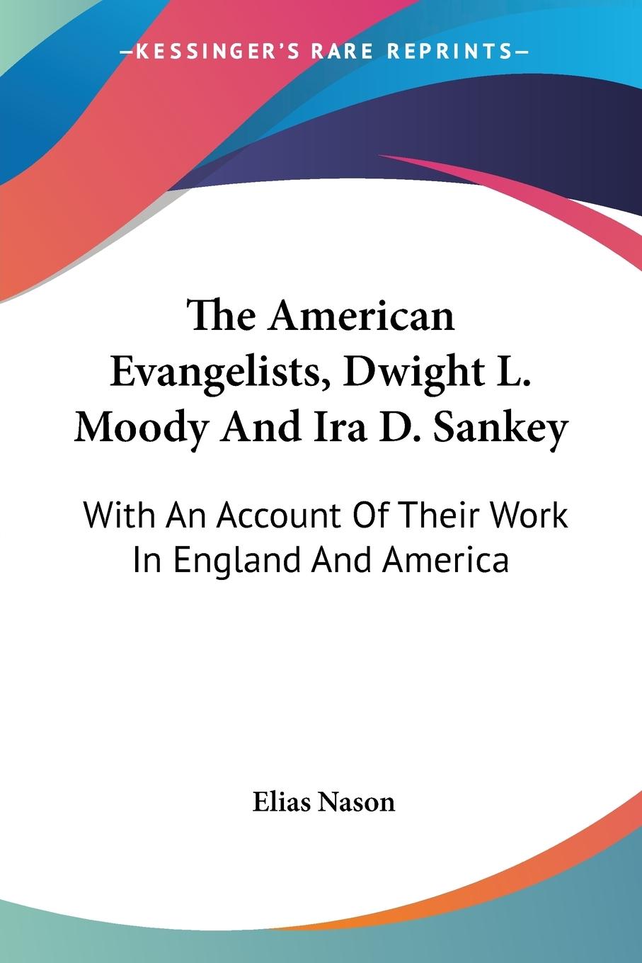 The American Evangelists, Dwight L. Moody And Ira D. Sankey - Nason, Elias
