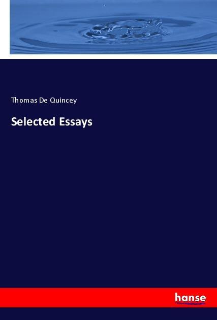 Selected Essays - De Quincey, Thomas