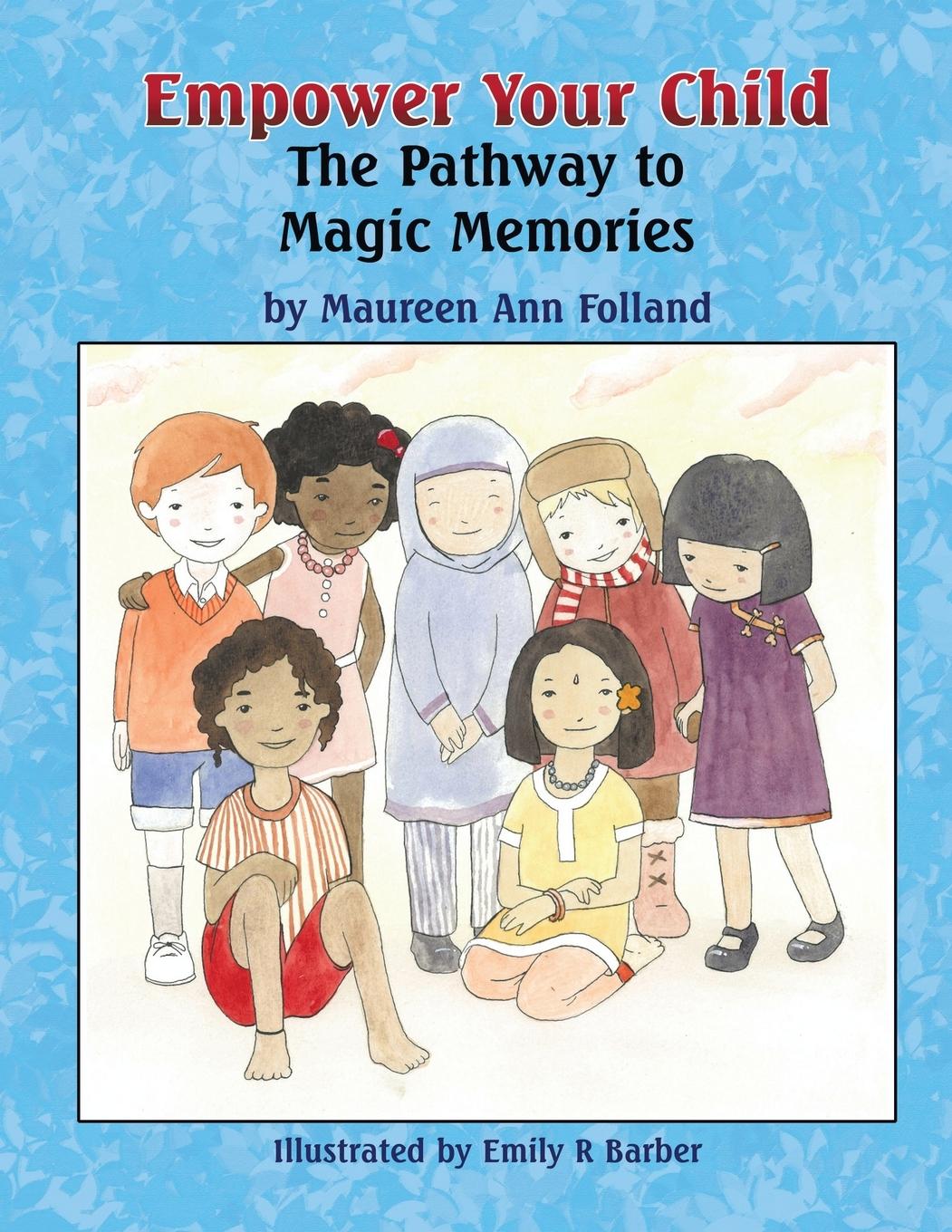 Empower Your Child: The Pathway to Magic Memories - Folland, Maureen Ann