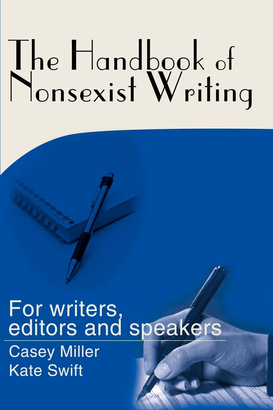 The Handbook of Nonsexist Writing - Miller, Casey Swift, Kate