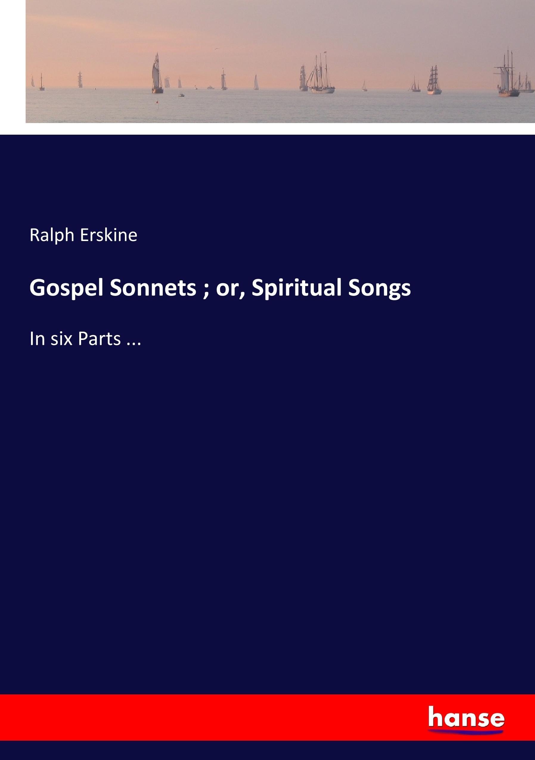 Gospel Sonnets ; or, Spiritual Songs - Erskine, Ralph