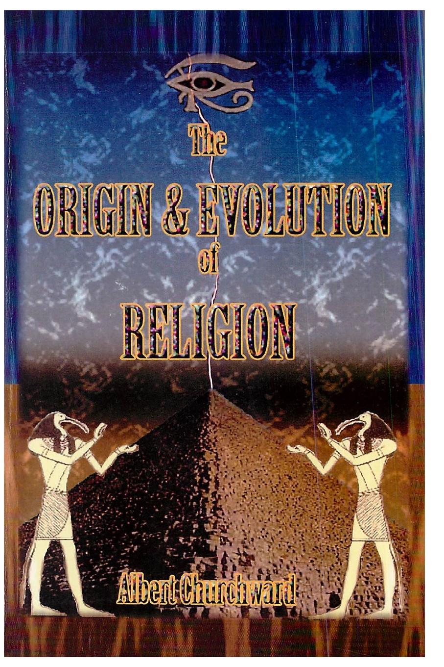 The Origin & Evolution of Religion - Churchward, Albert