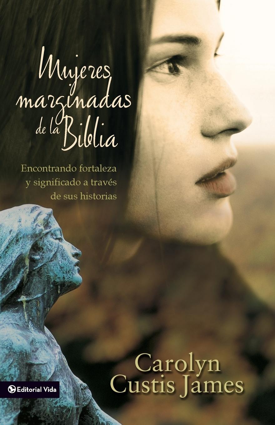 Mujeres marginadas de la Biblia   Softcover    Lost Women of the Bible - James, Carolyn Custis