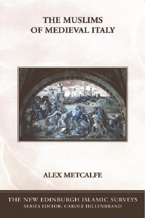 The Muslims of Medieval Italy - Metcalfe, Alex