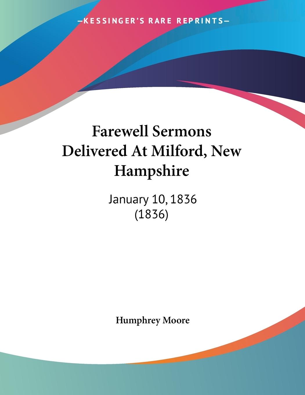 Farewell Sermons Delivered At Milford, New Hampshire - Moore, Humphrey