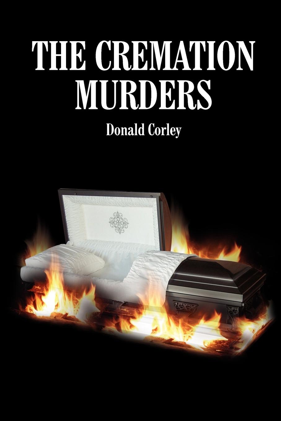 THE CREMATION MURDERS - Corley, Donald