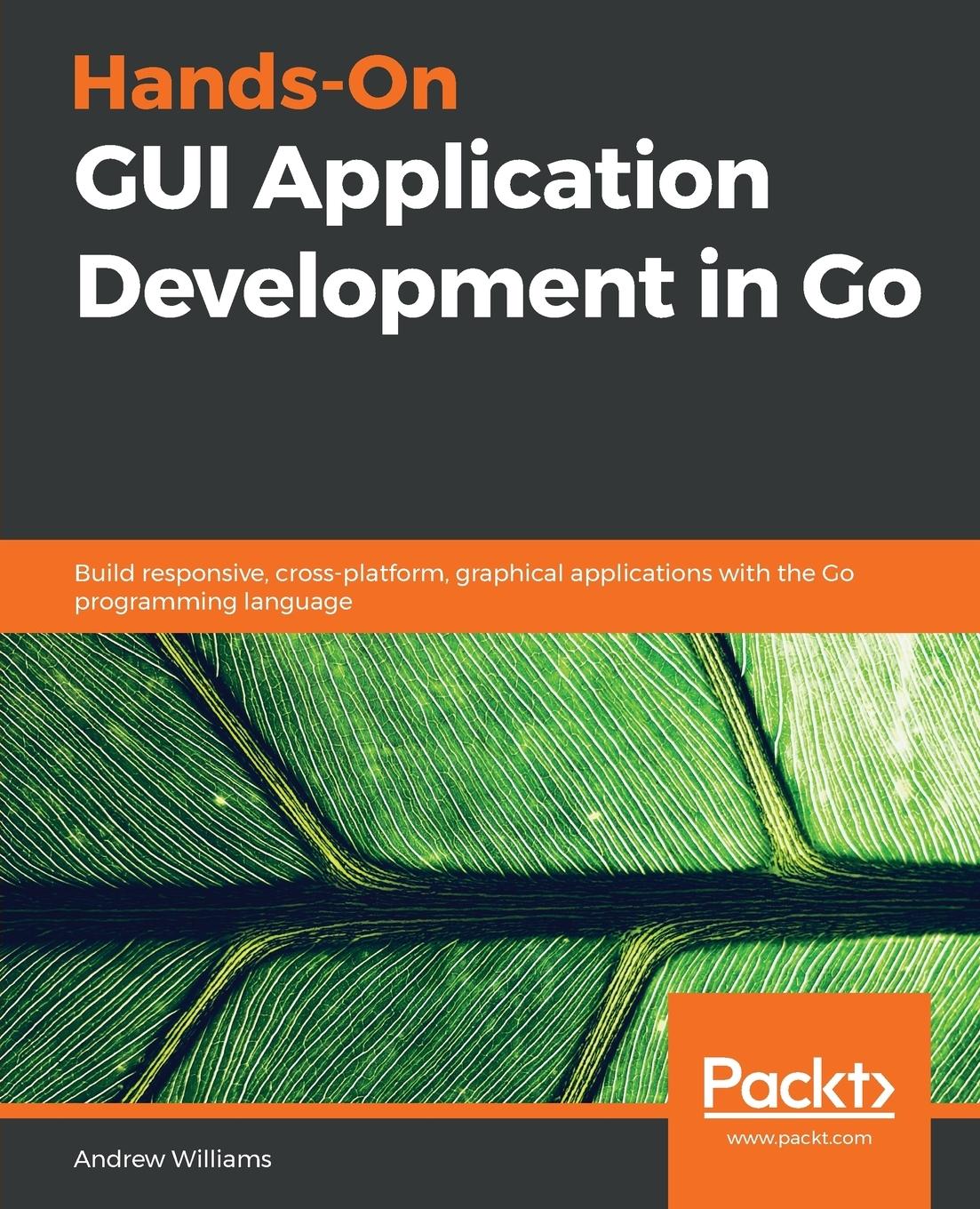 Hands-On GUI Application Development in Go - Williams, Andrew