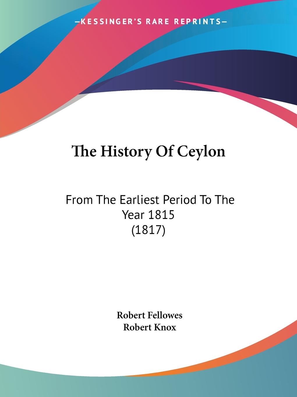 The History Of Ceylon - Fellowes, Robert Knox, Robert