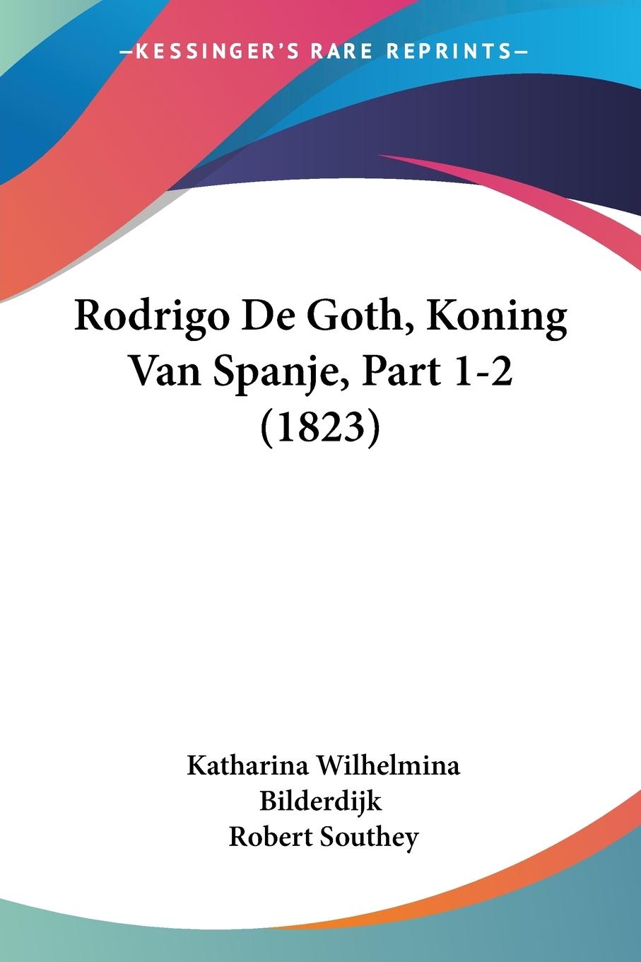 Rodrigo De Goth, Koning Van Spanje, Part 1-2 (1823) - Bilderdijk, Katharina Wilhelmina