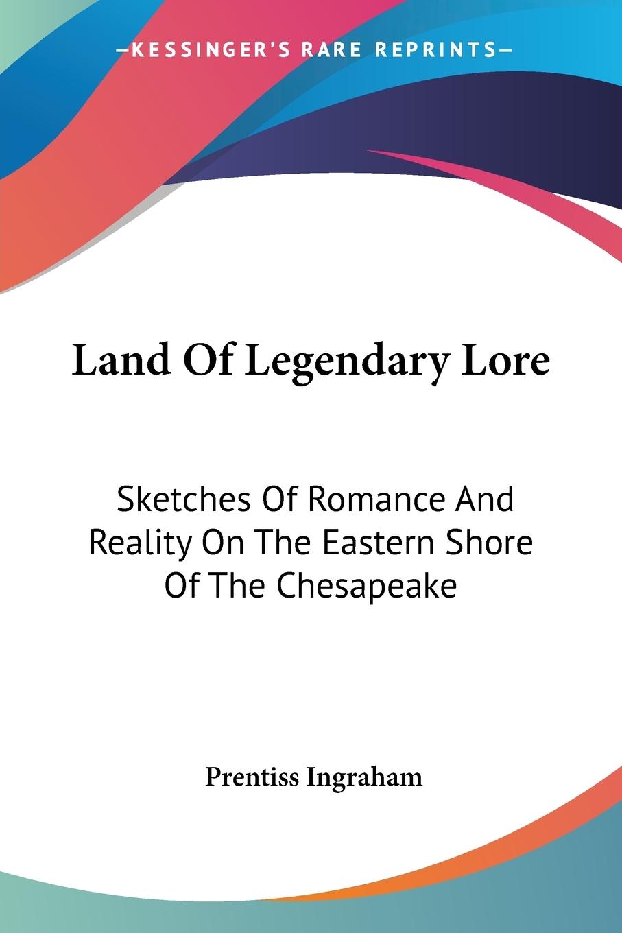 Land Of Legendary Lore - Ingraham, Prentiss