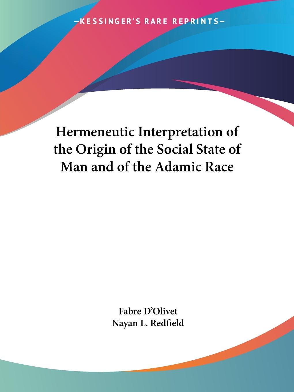 Hermeneutic Interpretation of the Origin of the Social State of Man and of the Adamic Race - D Olivet, Fabre