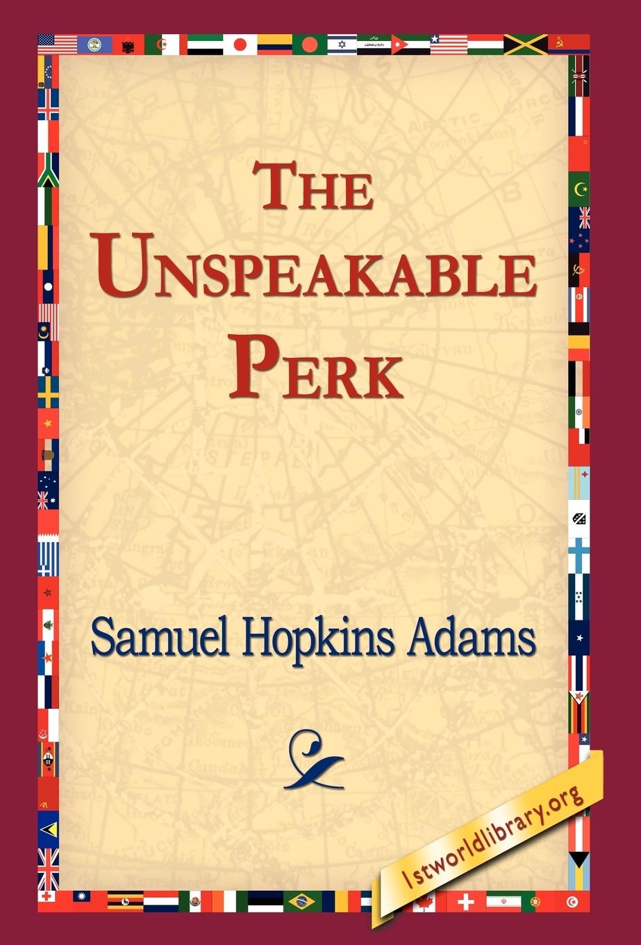 The Unspeakable Perk - Adams, Samuel Hopkins