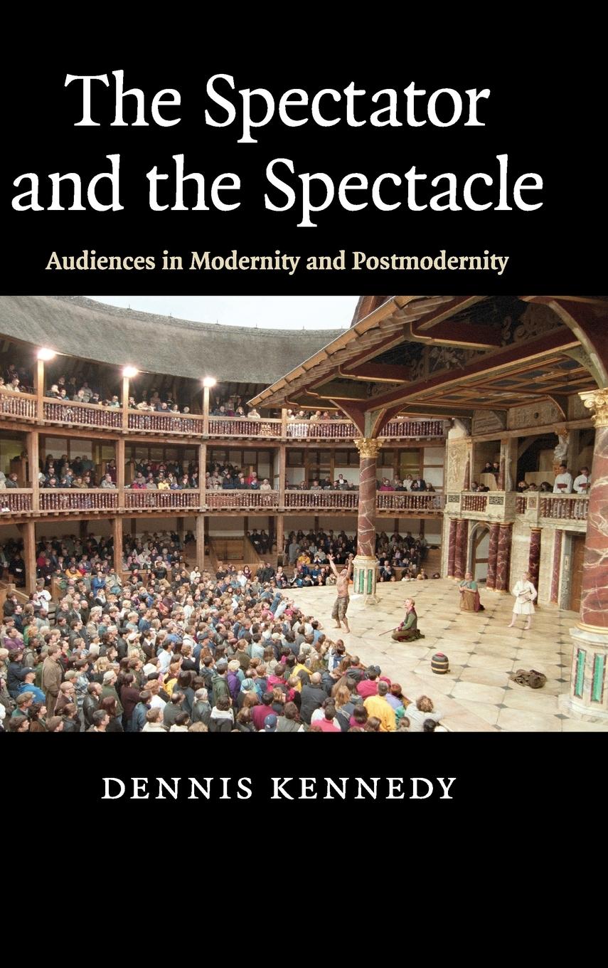 The Spectator and the Spectacle - Kennedy, Dennis