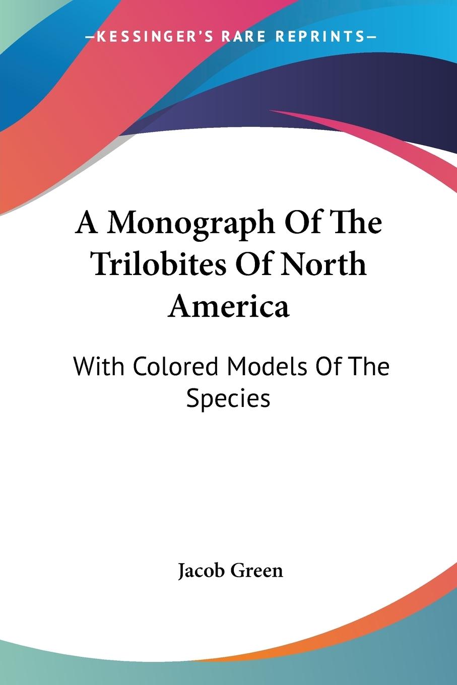A Monograph Of The Trilobites Of North America - Green, Jacob