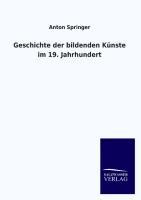 Geschichte der bildenden Kuenste im 19. Jahrhundert - Springer, Anton