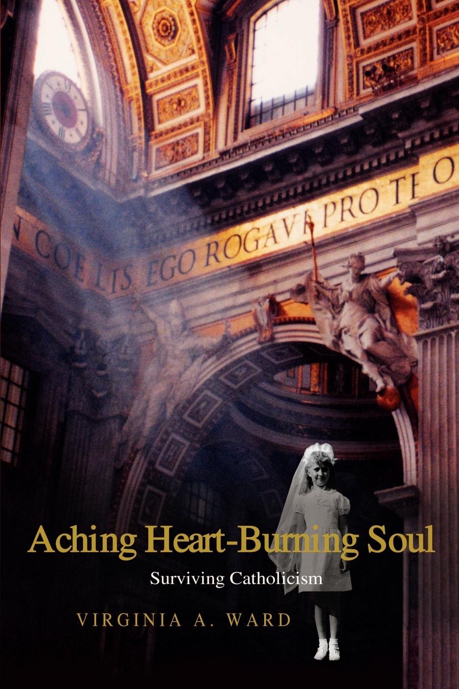 Aching Heart-Burning Soul - Ward, Virginia A.
