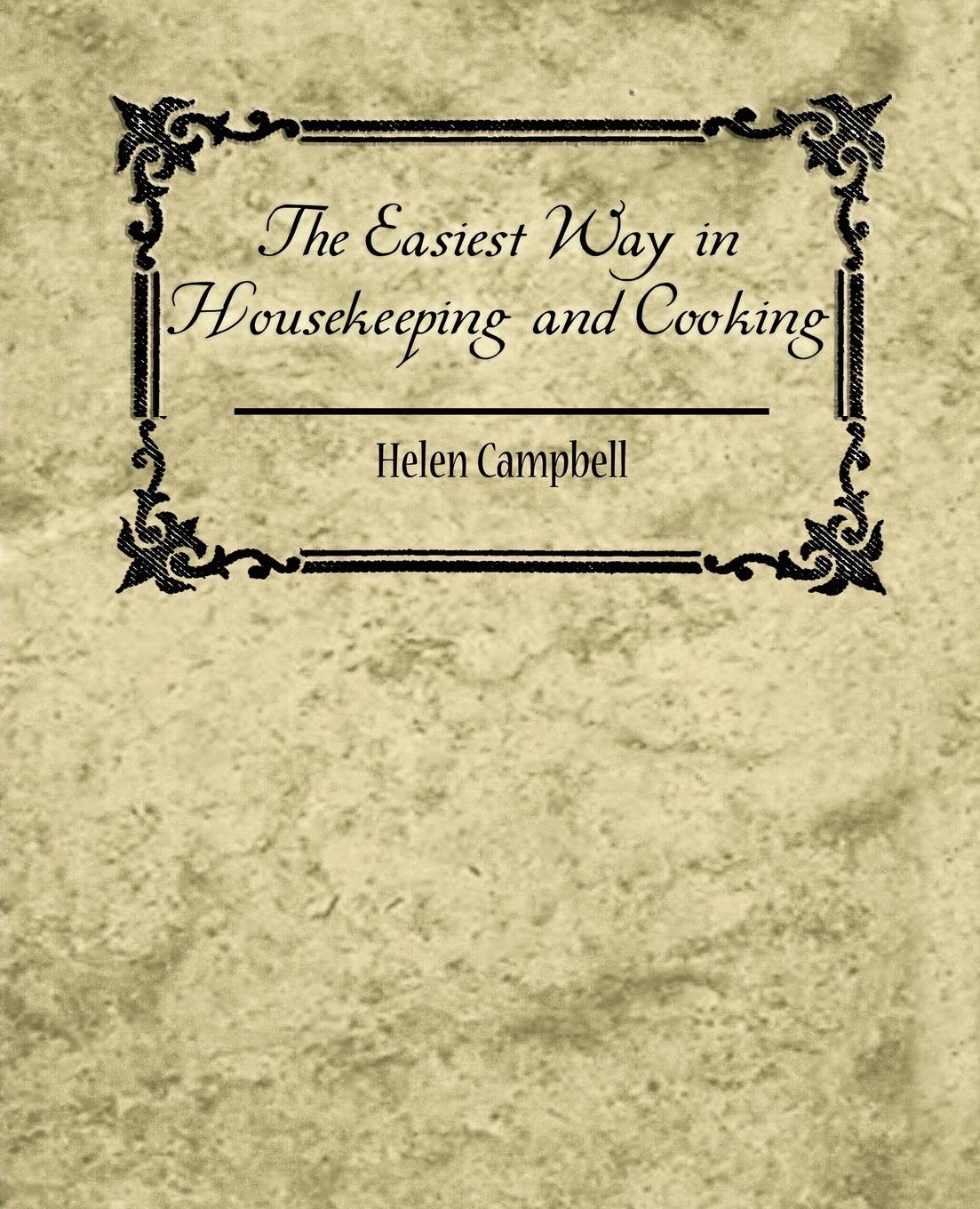 The Easiest Way in Housekeeping and Cooking - Helen Campbell, Campbell Helen Campbell